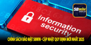 Chính sách Bảo mật 58Win - Cập Nhật Quy Định Mới Nhất 2025