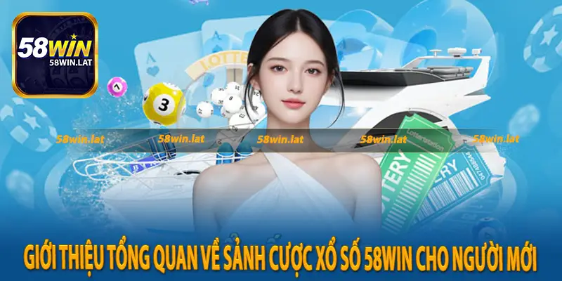 Giới thiệu tổng quan về sảnh cược xổ số 58Win cho người mới