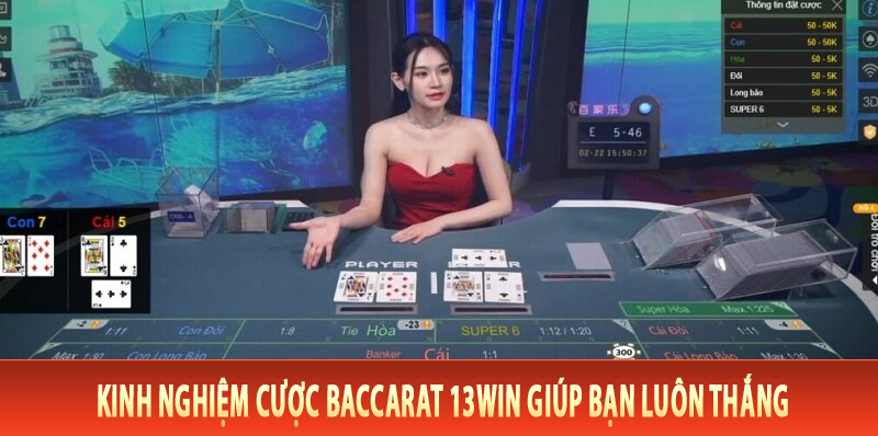 Kinh nghiệm cược Baccarat 13Win giúp bạn luôn thắng